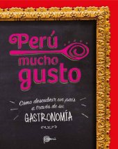 book Perú mucho gusto. Cómo descubrir un país a través de su gastronomía.