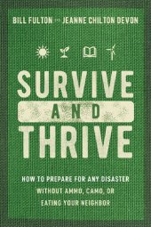 book Survive and Thrive: How to Prepare for Any Disaster Without Ammo, Camo, or Eating Your Neighbor