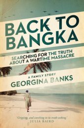 book Back to Bangka : Searching for the Truth about a Wartime Massacre
