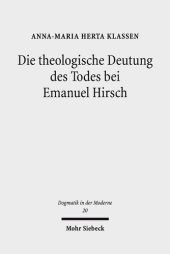 book Die theologische Deutung des Todes bei Emanuel Hirsch: Eine systematisch-theologische Analyse mit einem Ausblick auf gegenwärtige glaubenspraktische Fragen