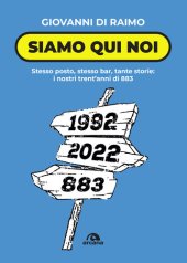 book Siamo qui noi. Stesso posto, stesso bar, tante storie: i nostri trent'anni di 883