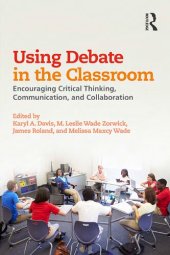 book Using Debate in the Classroom: Encouraging Critical Thinking, Communication, and Collaboration