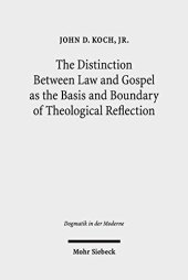 book The Distinction Between Law and Gospel as the Basis and Boundary of Theological Reflection (Dogmatik in Der Moderne)