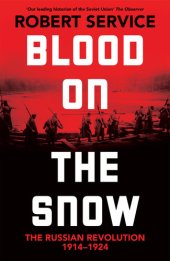 book Blood on the Snow: The Russian Revolution, 1914-1924