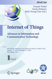 book Internet of Things. Advances in Information and Communication Technology: 6th IFIP International Cross-Domain Conference, IFIPIoT 2023, Denton, TX, USA, ... and Communication Technology Book 683)