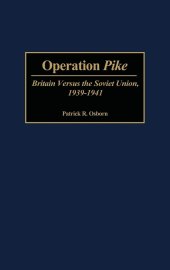 book Operation Pike: Britain Versus the Soviet Union, 1939-1941 (Contributions in Military Studies): 190