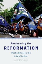 book Performing the Reformation: Public Ritual in the City of Luther (Oxford Ritual Studies)