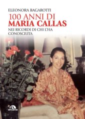 book 100 anni di Maria Callas. Nei ricordi di chi l'ha conosciuta