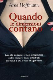 book Quando le dimensioni contano. Luoghi comuni e falsi pregiudizi sugli attributi sessuali e sul sesso in generale