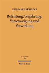 book Befristung, Verjährung, Verschweigung und Verwirkung: Eine rechtsvergleichende Grundlagenstudie zu Rechtsänderungen durch Zeitablauf