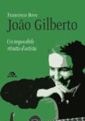 book João Gilberto: Un impossibile ritratto d’artista