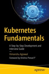 book Kubernetes Fundamentals : A Step-by-Step Development and Interview Guide