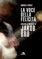 book La voce della felicità. Dentro la musica di Jakob Bro