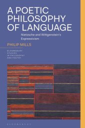 book A Poetic Philosophy of Language: Nietzsche and Wittgenstein’s Expressivism (Bloomsbury Studies in Philosophy and Poetry)