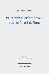 book Der Pfarrer bei Gottfried Arnold - Gottfried Arnold als Pfarrer: Eine Untersuchung seiner Pastoraltheologie, seines Predigt- und Sakramentsverständnisses