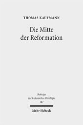 book Die Mitte der Reformation: Eine Studie zu Buchdruck und Publizistik im deutschen Sprachgebiet, zu ihren Akteuren und deren Strategien, Inszenierungs- und Ausdrucksformen