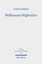 book Wellhausens Wegbereiter: Studien zur alttestamentlichen Hermeneutik im 19. Jahrhundert. Dissertationsschrift