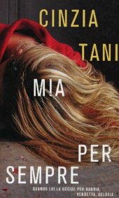 book Mia per sempre. Quando lui uccide per rabbia, vendetta, gelosia