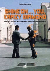 book Shine on... you, crazy diamond. Viaggio virtuale all'interno di un emblema pinkfloydiano