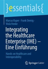 book Integrating the Healthcare Enterprise (IHE) - Eine Einführung: Hands-on Healthcare and Interoperability