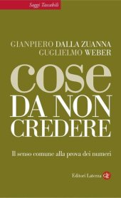 book Cose da non credere. Il senso comune alla prova dei numeri