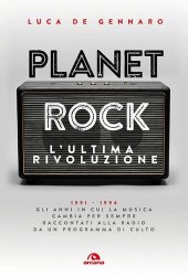 book Planet rock. L'ultima rivoluzione. 1991-1994. Gli anni il cui il rock cambiava per l'ultima volta, raccontati da un programma alla radio