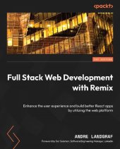 book Full Stack Web Development with Remix: Enhance the user experience and build better React apps by utilizing the web platform