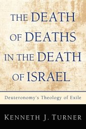 book The Death of Deaths in the Death of Israel: Deuteronomy's Theology of Exile