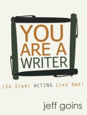 book You Are a Writer (So Start Acting Like One)