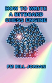 book How to Write a Bitboard Chess Engine: How Chess Programs Work