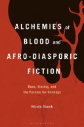 book Alchemies of Blood and Afro-Diasporic Fiction: Race, Kinship, and the Passion for Ontology