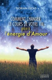 book Comment changer le cours de votre vie grâce à l'énergie d'amour