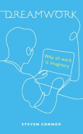 book Dreamwork : Why All Work Is Imaginary