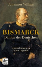 book Bismarck - Dämon der Deutschen: Anmerkungen zu einer Legende