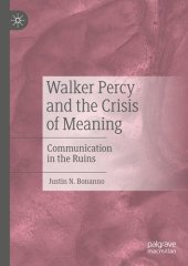 book Walker Percy and the Crisis of Meaning: Communication in the Ruins