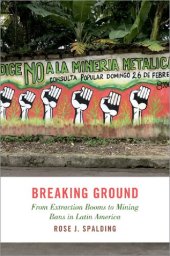 book Breaking Ground: From Extraction Booms to Mining Bans in Latin America (STUDIES COMPAR ENERGY ENVIRON POL SERIES)