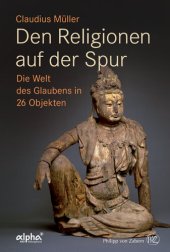 book Den Religionen auf der Spur: Die Welt des Glaubens in 26 Objekten