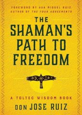 book The Shaman's Path to Freedom: A Toltec Wisdom Book