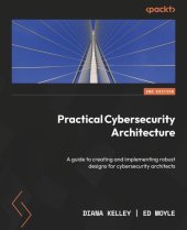 book Practical Cybersecurity Architecture: A guide to creating and implementing robust designs for cybersecurity architects, 2nd Ed