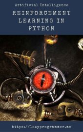 book Artificial Intelligence: Reinforcement Learning in Python: Complete guide to artificial intelligence and machine learning, prep for deep reinforcement learning