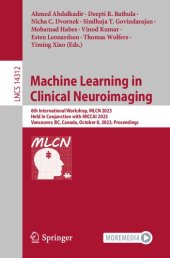 book Machine Learning in Clinical Neuroimaging. 6th International Workshop, MLCN 2023 Held in Conjunction with MICCAI 2023 Vancouver, BC, Canada, October 8, 2023 Proceedings