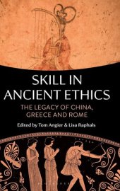 book Skill in Ancient Ethics: The Legacy of China, Greece and Rome