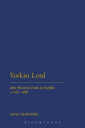 book Yorkist Lord: John Howard, Duke of Norfolk, c. 1425 -1485