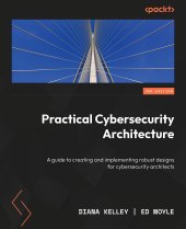 book Practical Cybersecurity Architecture: A guide to creating and implementing robust designs for cybersecurity architects