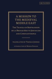 book A Mission to the Medieval Middle East: The Travels of Bertrandon de la Brocquière to Jerusalem and Constantinople