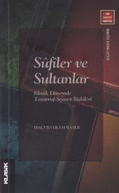 book Sufiler ve Sultanlar: Klasik Dönemde Tasavvuf-Siyaset İlişkileri