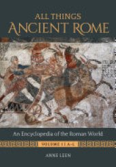 book All Things Ancient Rome [2 volumes]: An Encyclopedia of the Roman World [2 volumes]