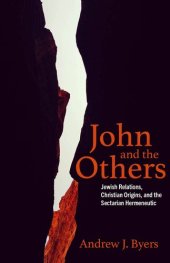 book John and the Others: Jewish Relations, Christian Origins, and the Sectarian Hermeneutic