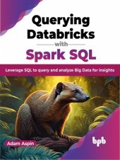 book Querying Databricks with Spark SQL: Leverage SQL to query and analyze Big Data for insights