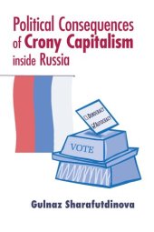 book Political Consequences of Crony Capitalism inside Russia (Contemporary European Politics and Society)